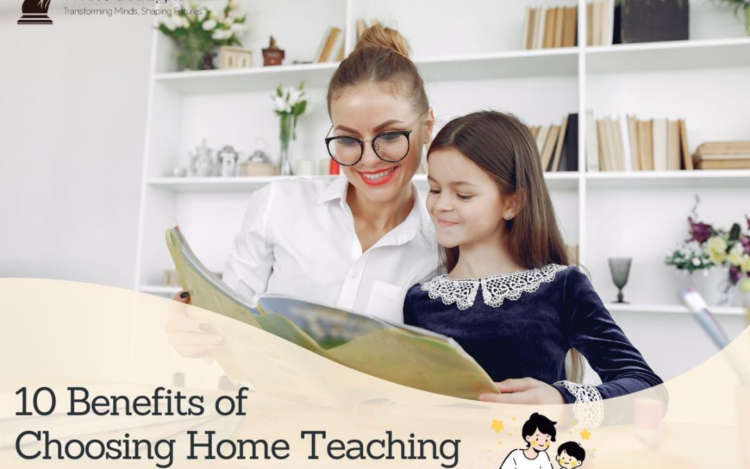 10 Benefits of Choosing Home Teaching Over Classroom Learning