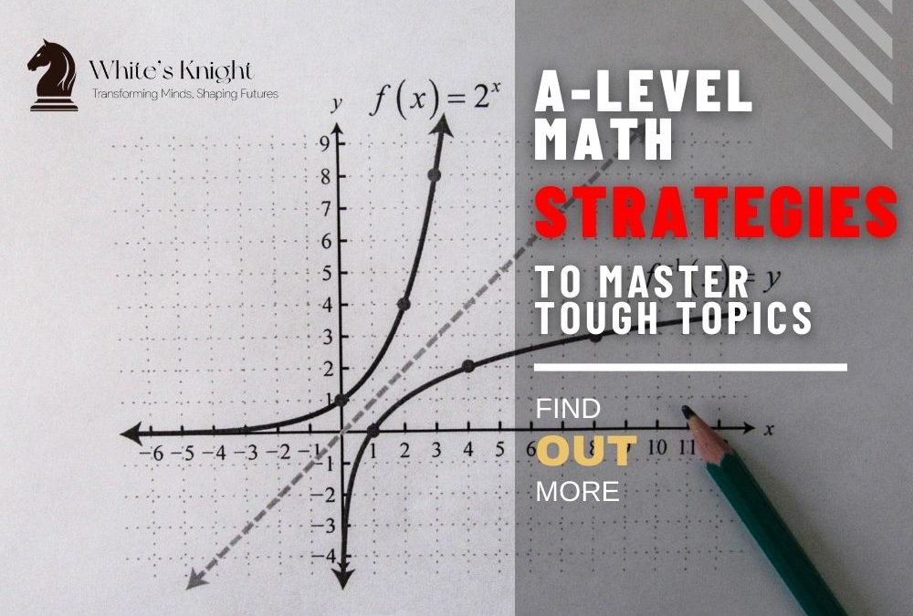 A-Level Math: Strategies for Tackling Challenging Topics